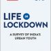 Life in Lockdown: A survey of India’s Urban youth
